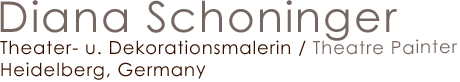 Diana Schoninger - Theater Painter / Theatermalerin